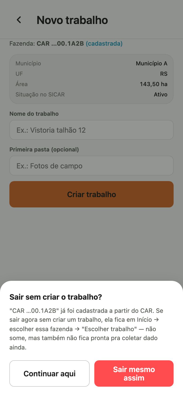 Janela Sair sem criar o trabalho, explicando que a fazenda já foi cadastrada a partir do CAR, com os botões Continuar aqui e Sair mesmo assim.